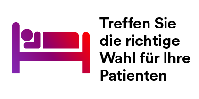 Treffen Sie die richtige Wahl für Ihre Patienten
